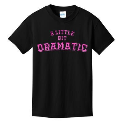 A Little Bit Dramatic Kids T-Shirt