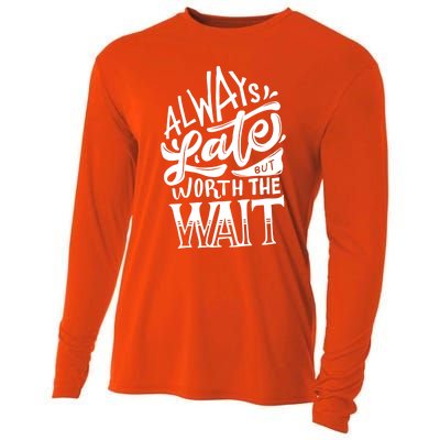 Always Late But Worth The Wait Great Gift Cool Typography Cool Gift Cooling Performance Long Sleeve Crew