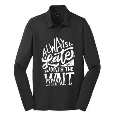 Always Late But Worth The Wait Great Gift Cool Typography Cool Gift Silk Touch Performance Long Sleeve Polo