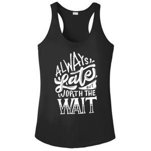 Always Late But Worth The Wait Great Gift Cool Typography Cool Gift Ladies PosiCharge Competitor Racerback Tank