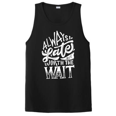 Always Late But Worth The Wait Great Gift Cool Typography Cool Gift PosiCharge Competitor Tank