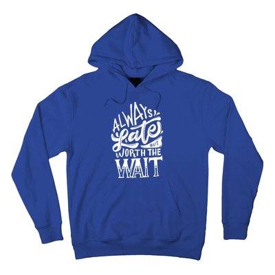 Always Late But Worth The Wait Great Gift Cool Typography Cool Gift Hoodie