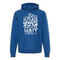 Always Late But Worth The Wait Great Gift Cool Typography Cool Gift Premium Hoodie