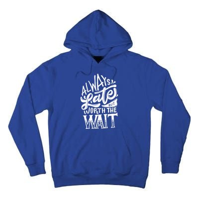 Always Late But Worth The Wait Great Gift Cool Typography Cool Gift Tall Hoodie