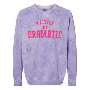 A Little Bit Dramatic Sassy Drama Queen Colorblast Crewneck Sweatshirt