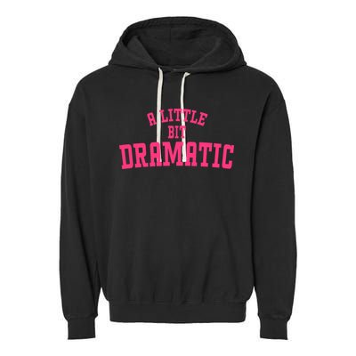 A Little Bit Dramatic Sassy Drama Queen Garment-Dyed Fleece Hoodie