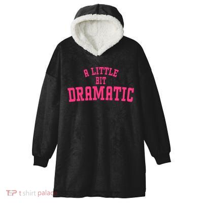 A Little Bit Dramatic Sassy Drama Queen Hooded Wearable Blanket