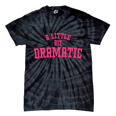 A Little Bit Dramatic Sassy Drama Queen Tie-Dye T-Shirt