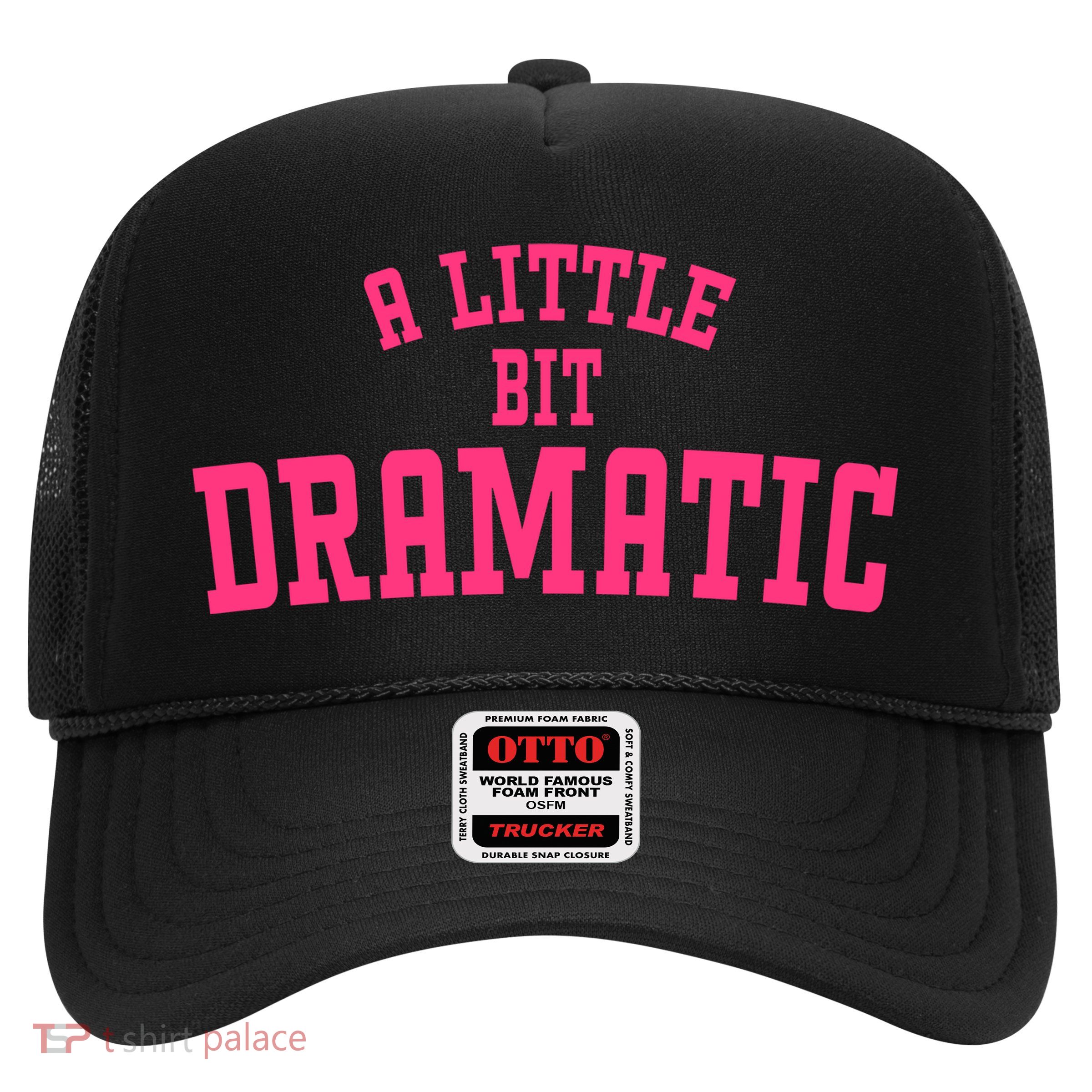 A Little Bit Dramatic Sassy Drama Queen Trucker Hat