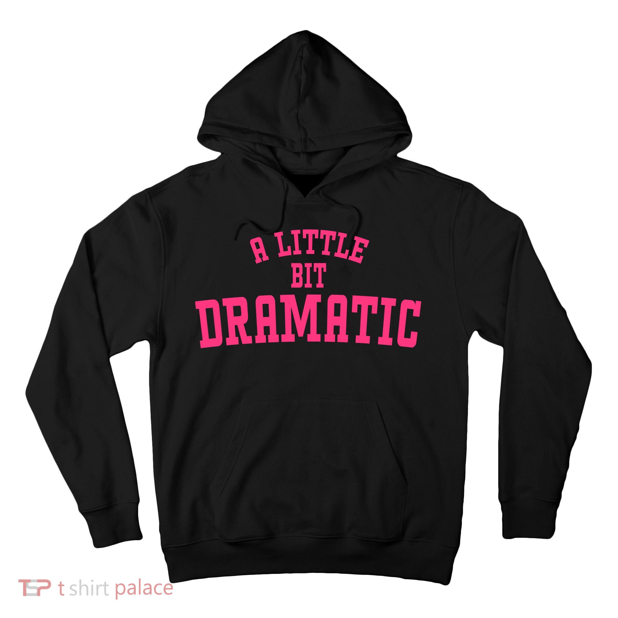 A Little Bit Dramatic Sassy Drama Queen Tall Hoodie
