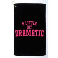 A Little Bit Dramatic Sassy Drama Queen Golf Towel