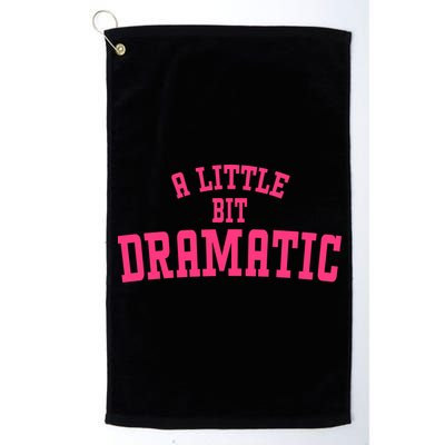 A Little Bit Dramatic Sassy Drama Queen Platinum Collection Golf Towel