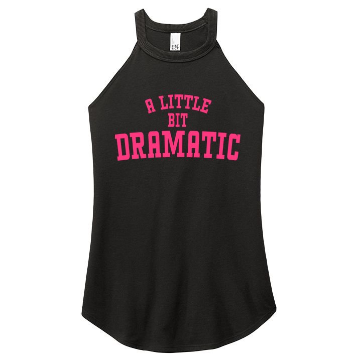 A Little Bit Dramatic Sassy Drama Queen Women's Perfect Tri Rocker Tank