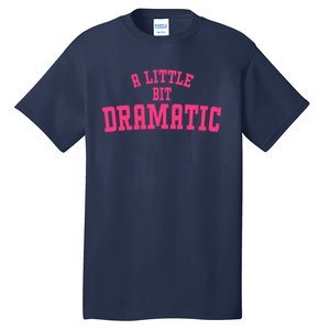 A Little Bit Dramatic Sassy Drama Queen Tall T-Shirt