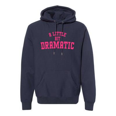 A Little Bit Dramatic Sassy Drama Queen Premium Hoodie