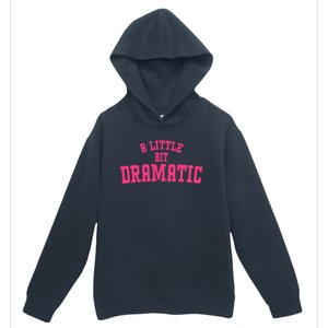 A Little Bit Dramatic Sassy Drama Queen Urban Pullover Hoodie