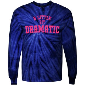 A Little Bit Dramatic Sassy Drama Queen Tie-Dye Long Sleeve Shirt