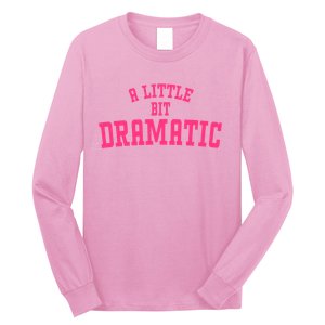 A Little Bit Dramatic Sassy Drama Queen Long Sleeve Shirt