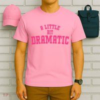 A Little Bit Dramatic Sassy Drama Queen T-Shirt