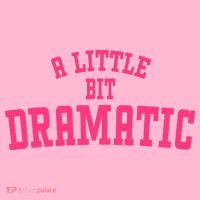 A Little Bit Dramatic Sassy Drama Queen T-Shirt
