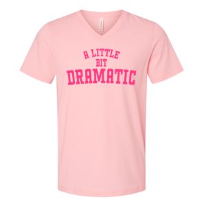 A Little Bit Dramatic Sassy Drama Queen V-Neck T-Shirt