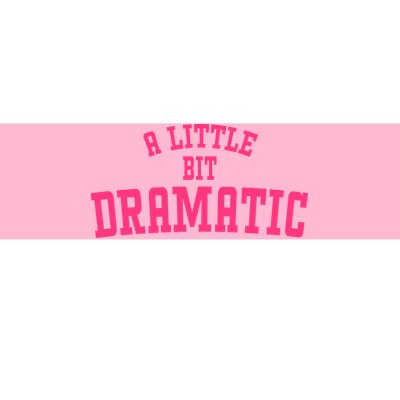 A Little Bit Dramatic Sassy Drama Queen Bumper Sticker