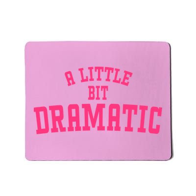 A Little Bit Dramatic Sassy Drama Queen Mousepad