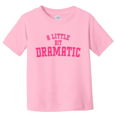 A Little Bit Dramatic Sassy Drama Queen Toddler T-Shirt
