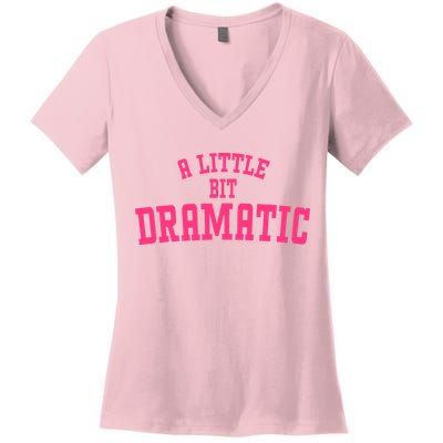 A Little Bit Dramatic Sassy Drama Queen Women's V-Neck T-Shirt