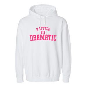 A Little Bit Dramatic Sassy Drama Queen Garment-Dyed Fleece Hoodie