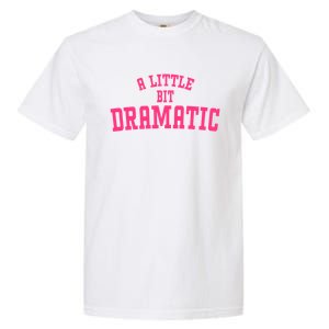 A Little Bit Dramatic Sassy Drama Queen Garment-Dyed Heavyweight T-Shirt