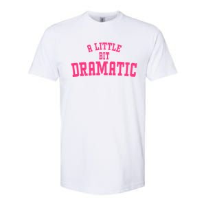 A Little Bit Dramatic Sassy Drama Queen Softstyle CVC T-Shirt