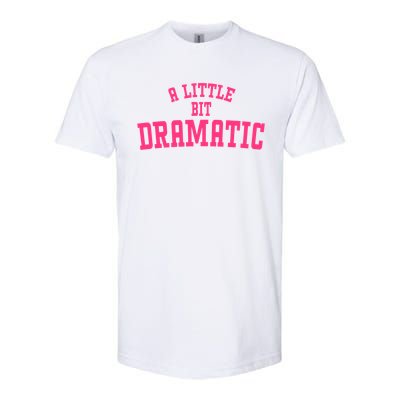 A Little Bit Dramatic Sassy Drama Queen Softstyle® CVC T-Shirt