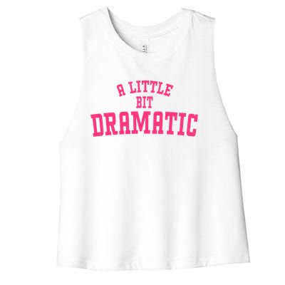 A Little Bit Dramatic Sassy Drama Queen Women's Racerback Cropped Tank