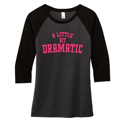 A Little Bit Dramatic Sassy Drama Queen Women's Tri-Blend 3/4-Sleeve Raglan Shirt