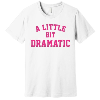 A Little Bit Dramatic Halloween Queen  Premium T-Shirt