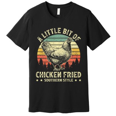 A Little Bit Of Chicken Fried Southern Fast Food Lover Premium T-Shirt