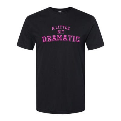 A Little Bit Dramatic Softstyle® CVC T-Shirt