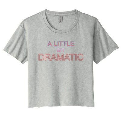 A Little Bit Dramatic Diva Queen Especially Drama Cute Gift Women's Crop Top Tee