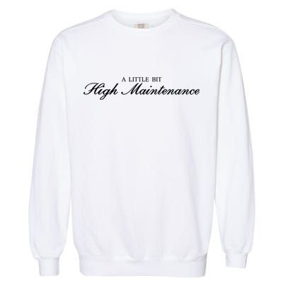 A Little Bit High Maintenance Limited Garment-Dyed Sweatshirt