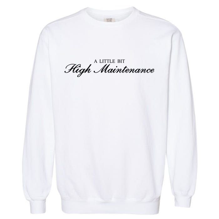 A Little Bit High Maintenance Limited Garment-Dyed Sweatshirt
