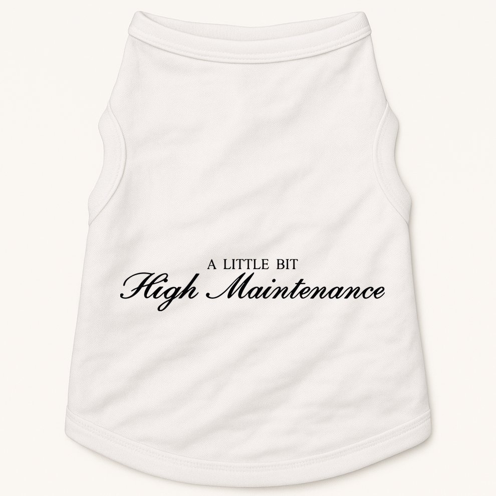 A Little Bit High Maintenance Limited Doggie Tank