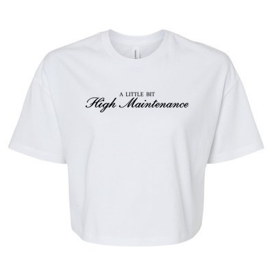 A Little Bit High Maintenance Limited Bella+Canvas Jersey Crop Tee