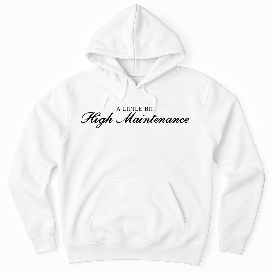 A Little Bit High Maintenance Limited Hoodie