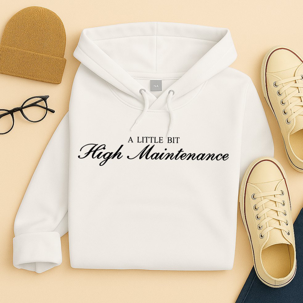 A Little Bit High Maintenance Limited Hoodie
