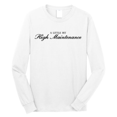 A Little Bit High Maintenance Limited Long Sleeve Shirt
