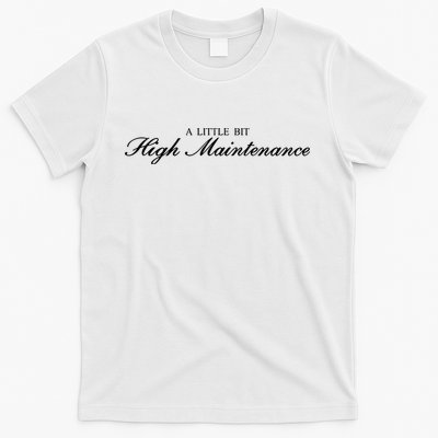 A Little Bit High Maintenance Limited T-Shirt