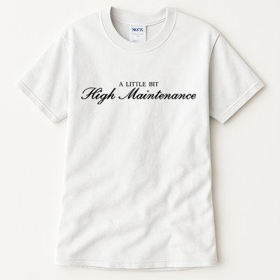 A Little Bit High Maintenance Limited Tall T-Shirt