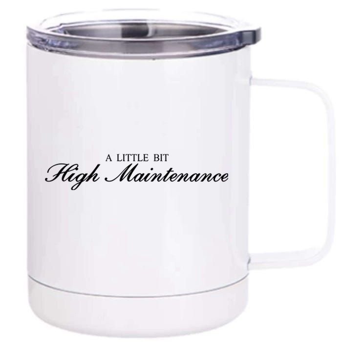 A Little Bit High Maintenance Limited 12 oz Stainless Steel Tumbler Cup