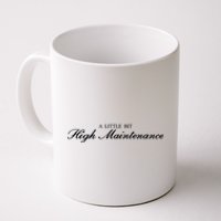 A Little Bit High Maintenance Limited Coffee Mug